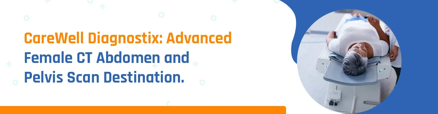 Avail Trusted Female CT Scan Abdomen & Pelvis with Best Price Near Tarneit - CareWell Diagnostix                                                                                                                                                                                                                                                                                                                